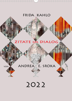 Frida Kahlo – Zitate im Dialog (Wandkalender 2022 DIN A3 hoch) von E. Sroka,  Andrea