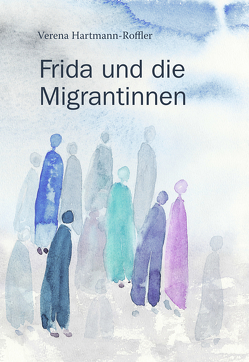 Frida und die Migrantinnen von Hartmann-Roffler,  Verena