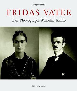 Fridas Vater von Franger,  Gabriele, Huhle,  Rainer, Kahlo,  Christina, Prignitz-Poda,  Helga, Rivera,  Juan C, Tibol,  Raquel