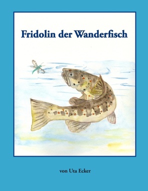 Fridolin der Wanderfisch von Ecker,  Uta