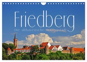 Friedberg. Die altbayerische Herzogstadt (Wandkalender 2024 DIN A4 quer), CALVENDO Monatskalender von Ratzer,  Reinhold