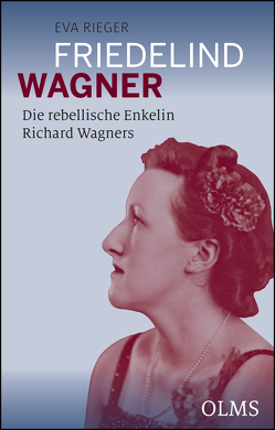 Friedelind Wagner – Die rebellische Enkelin Richard Wagners von Rieger,  Eva