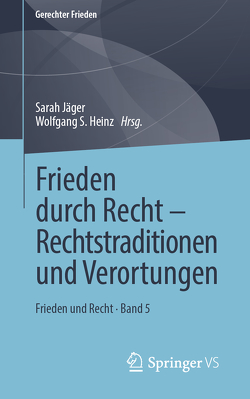 Frieden durch Recht – Rechtstraditionen und Verortungen von Heinz,  Wolfgang S, Jaeger,  Sarah