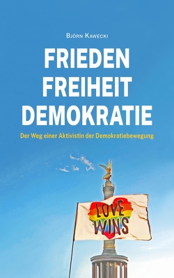 Frieden Freiheit Demokratie von Kawecki,  Björn, Schramm,  Steve