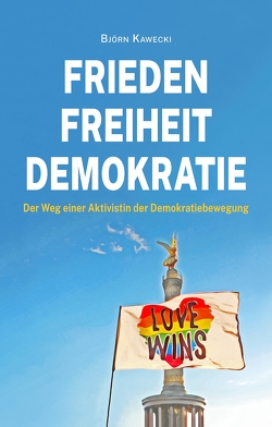 Frieden Freiheit Demokratie von Kawecki,  Björn, Schramm,  Steve