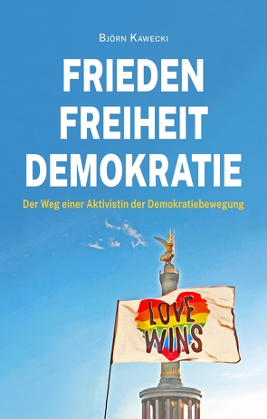 Frieden Freiheit Demokratie von Kawecki,  Björn, Schramm,  Steve