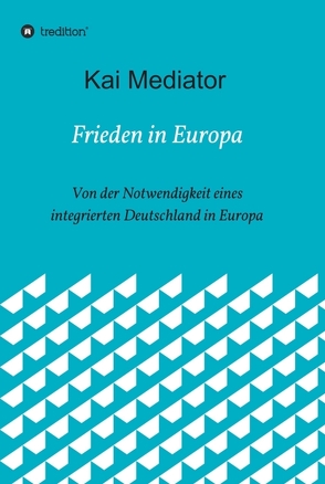 Frieden in Europa von Mediator,  Kai