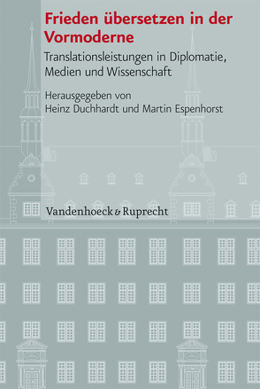 Frieden übersetzen in der Vormoderne von Baramova,  Maria, Burkhardt,  Johannes, Duchhardt,  Heinz, Durst,  Benjamin, Espenhorst,  Martin, Jankrift,  Kay Peter, Manegold,  Cornelia, May,  Niels F., Penzholz,  German, Schmidt-Roesler,  Andrea, Weber,  Wolfgang