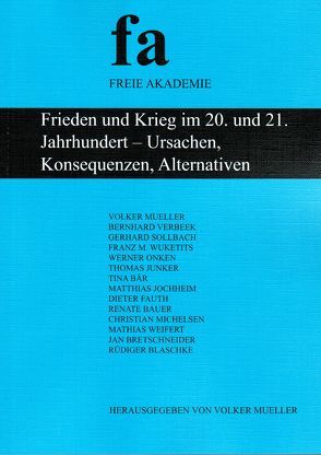 Frieden und Krieg im 20. und 21. Jahrhundert – Ursachen, Konsequenzen, Alternativen von Bär,  Tina, Bauer,  Renate, Blaschke,  Rüdiger, Bretschneider,  Jan, Fauth,  Dieter, Jochheim,  Matthias, Junker,  Thomas, Michelsen,  Christian, Mueller,  Volker, Onken,  Werner, Sollbach,  Gerhard E, Verbeek,  Bernhard, Weifert,  Mathias, Wuketits,  Franz M.