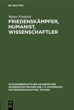 Friedenskämpfer, Humanist, Wissenschaftler von Friedrich,  Walter