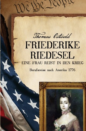 Friederike Riedesel – Eine Frau reist in den Krieg 1777 von Ostwald,  Thomas, Riedesel,  Friederike