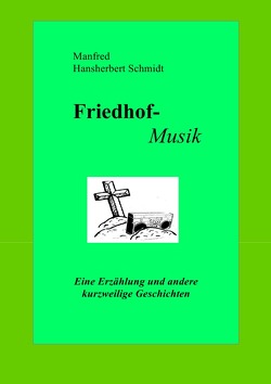 Friedhof-Musik von Schmidt,  Manfred Hansherbert