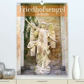 Friedhofsengel in Berlin (Premium, hochwertiger DIN A2 Wandkalender 2023, Kunstdruck in Hochglanz) von Kruse,  Gisela