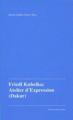Friedl Kubelka: Atelier d’Expression (Dakar) von Lübbke-Tidow,  Maren
