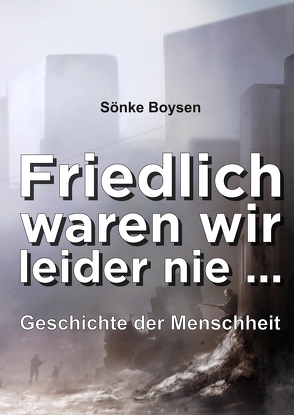 Friedlich waren wir leider nie … von Boysen,  Sönke