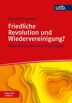 Friedliche Revolution und Wiedervereinigung? Frag doch einfach! von Bispinck,  Henrik