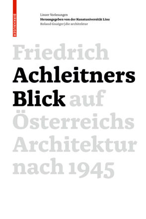 Friedrich Achleitners Blick auf Österreichs Architektur nach 1945 von Achleitner,  Friedrich, Kunstuniversität Linz