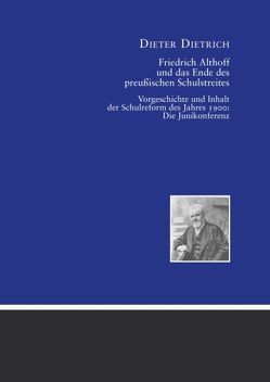 Friedrich Althoff und das Ende des preußischen Schulstreites von Dietrich,  Dieter