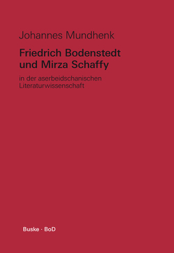 Friedrich Bodenstedt und Mirza Schaffy in der Aserbeidschanischen Literaturwissenschaft von Mundhenk,  Johannes