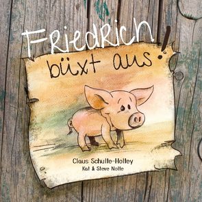 Friedrich büxt aus! (Paperback) von Nolte,  Kat, Nolte,  Steve, Schulte-Holtey,  Claus