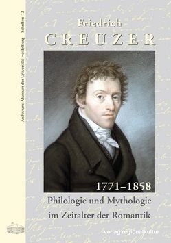 Friedrich Creuzer 1771-1858 von Engehausen,  Frank, Moritz,  Werner, Schlechter,  Armin, Schwindt,  Jürgen P
