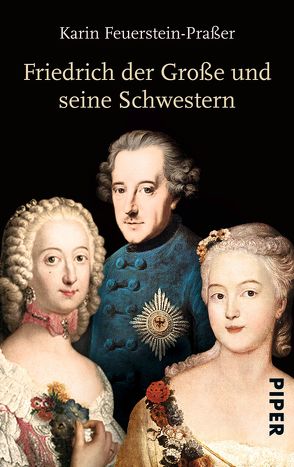 Friedrich der Große und seine Schwestern von Feuerstein-Praßer,  Karin