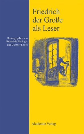 Friedrich der Große als Leser von Lottes,  Günther, Wehinger,  Brunhilde