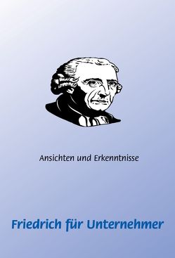 Friedrich (der Große) für Unternehmer von Schütze,  Frank, Schütze,  Monique