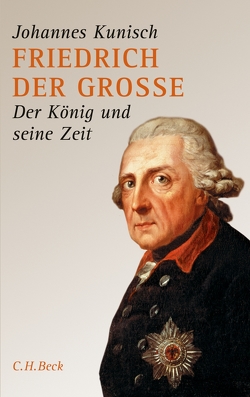 Friedrich der Grosse von Kunisch,  Johannes