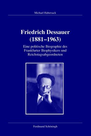 Friedrich Dessauer (1881 – 1963) von Habersack,  Michael, Kleinehagenbrock,  Frank