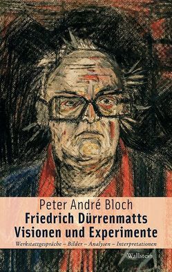 Friedrich Dürrenmatt – Visionen und Experimente von Bloch,  Peter André