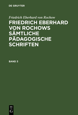 Friedrich Eberhard von Rochow: Friedrich Eberhard von Rochows sämtliche… / Friedrich Eberhard von Rochow: Friedrich Eberhard von Rochows sämtliche…. Band 3 von Fritz,  Jonas, Jonas,  Fritz, Wienecke,  Friedrich