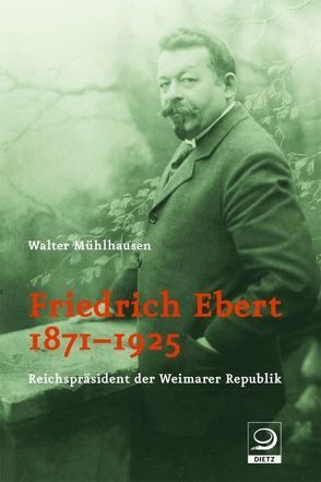 Friedrich Ebert 1871-1925 von Mühlhausen,  Walter