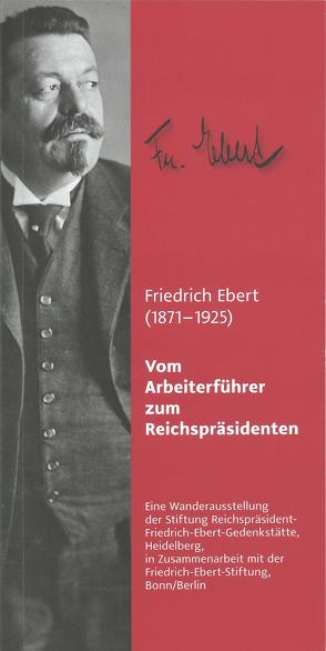 Friedrich Ebert (1871-1925). Vom Arbeiterführer zum Reichspräsidenten von Beck,  Kurt, Braun,  Bernd, Mühlhausen,  Walter, Scherf,  Henning