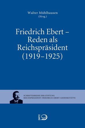 Friedrich Ebert – Reden als Reichpräsident (1919-1925) von Ebert,  Friedrich, Mühlhausen,  Walter
