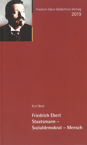 Friedrich Ebert. Staatsmann – Sozialdemokrat – Mensch von Beck,  Kurt, Mühlhausen,  Walter