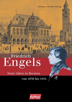 Friedrich Engels. Die Bremer Jahre 1838-1841 von König,  Johann Günther