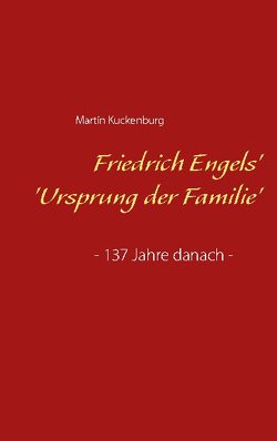 Friedrich Engels‘ ‚Ursprung der Familie‘ von Kuckenburg,  Martin
