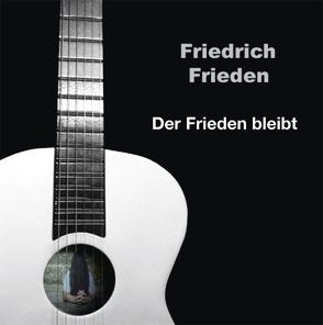 Friedrich Frieden : Der Frieden bleibt von Frieden,  Friedrich