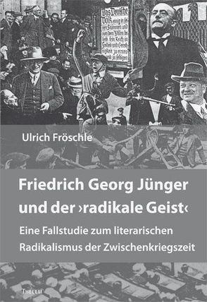 Friedrich Georg Jünger und der „radikale Geist“ von Fröschle,  Ulrich