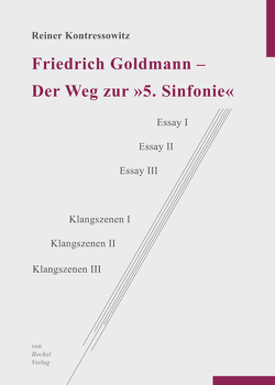 Friedrich Goldmann – Der Weg zur „5. Sinfonie“ von Kontressowitz,  Reiner
