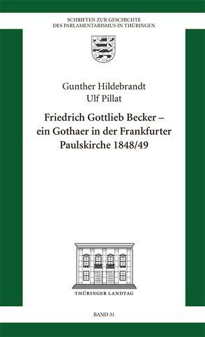 Friedrich Gottlieb Becker – Ein Gothaer in der Frankfurter Paulskirche 1848/49 von Hildebrandt,  Gunther