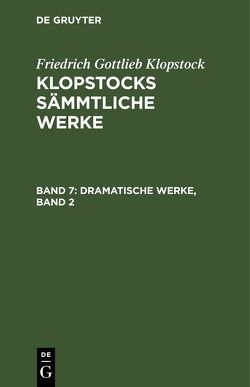 Friedrich Gottlieb Klopstock: Klopstocks sämmtliche Werke / Dramatische Werke, Band 2 von Klopstock,  Friedrich Gottlieb