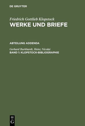 Friedrich Gottlieb Klopstock: Werke und Briefe. Abteilung Addenda / Klopstock-Bibliographie von Burkhardt,  Gerhard, Nicolai,  Heinz, Riege,  Helmut