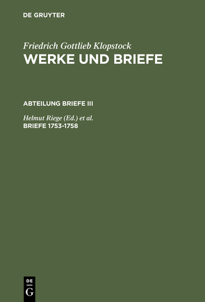 Friedrich Gottlieb Klopstock: Werke und Briefe. Abteilung Briefe III / Briefe 1753-1758 von Riege,  Helmut, Schmidt,  Rainer