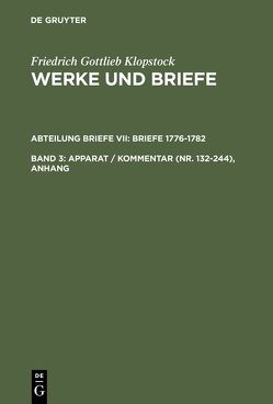 Friedrich Gottlieb Klopstock: Werke und Briefe. Abteilung Briefe VII: Briefe 1776-1782 / Apparat / Kommentar (Nr. 132-244), Anhang von Beck,  Adolf, Gronemeyer,  Horst, Höpker-Herberg,  Elisabeth, Hurlebusch,  Klaus, Hurlebusch,  Rose-Maria, Klopstock,  Friedrich Gottlieb, Riege,  Helmut, Schneider,  Karl L, Tiemann,  Hermann