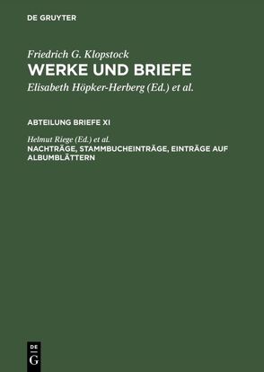 Friedrich Gottlieb Klopstock: Werke und Briefe. Abteilung Briefe XI / Nachträge, Stammbucheinträge, Einträge auf Albumblättern von Riege,  Helmut, Schmidt,  Rainer