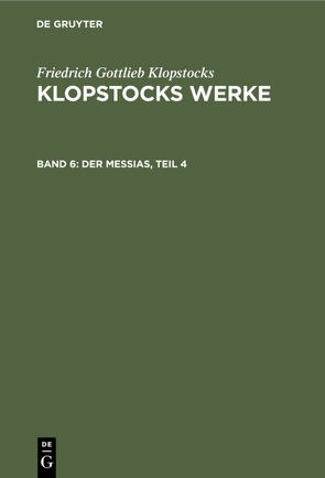 Friedrich Gottlieb Klopstocks: Klopstocks Werke / Der Messias, Teil 4 von Klopstocks,  Friedrich Gottlieb