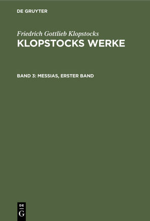 Friedrich Gottlieb Klopstocks: Klopstocks Werke / Messias, erster Band von Klopstocks,  Friedrich Gottlieb