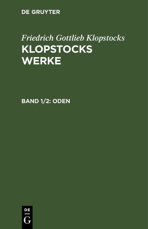 Friedrich Gottlieb Klopstocks: Klopstocks Werke / Oden von Klopstocks,  Friedrich Gottlieb